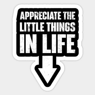 Appreciate The Small Things In Life Sticker